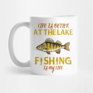 Life Is Better At The Lake Fishing Is My Life Mug